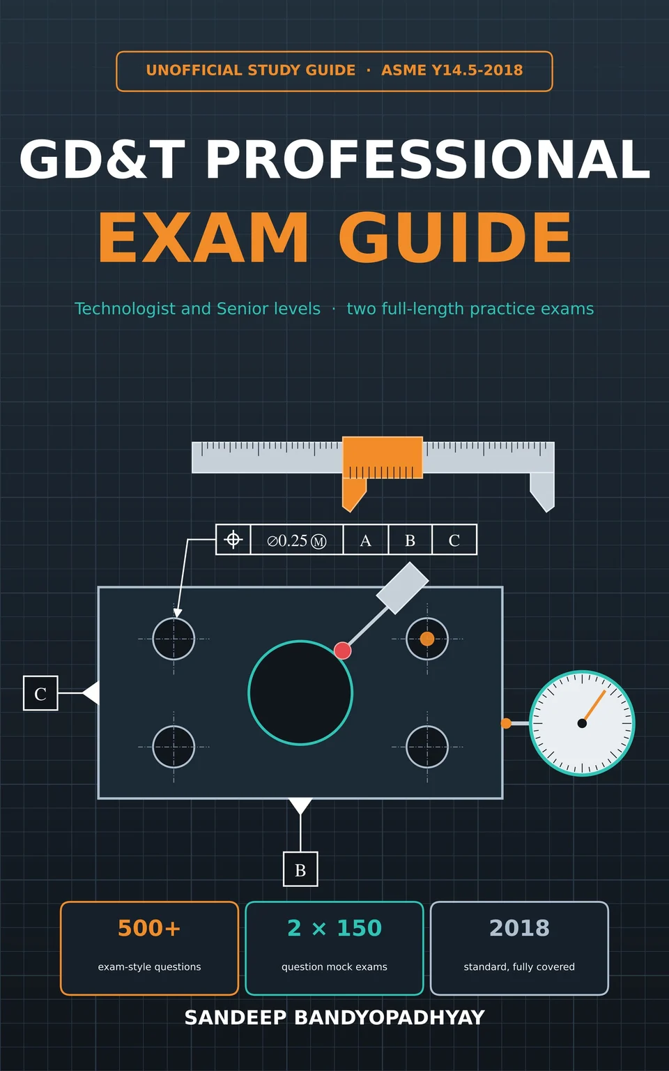 Cover of GD&T Professional Exam Guide, ASME Y14.5-2018, by Sandeep Bandyopadhyay: a feature control frame, datums A, B and C, and a dial indicator on a toleranced plate